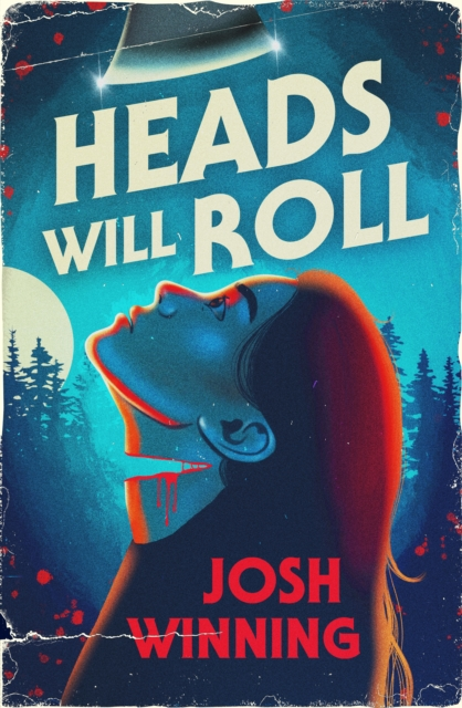 This image features the cover of the book "Heads Will Roll" by Josh Winning. The cover art is striking, showcasing a vivid depiction of a woman with a distressed expression, her head slightly tilted to the side, against a moody backdrop of a forest and a night sky with a full moon.