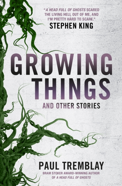 Growing Things and Other Stories - Paul Tremblay (Collection)