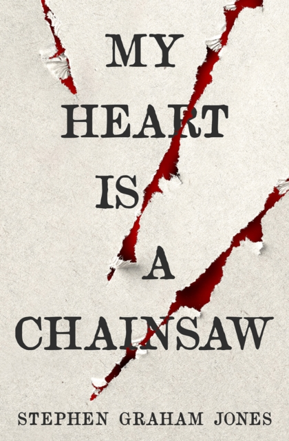 My Heart Is a Chainsaw - Stephen Graham Jones - The Indian Lake Trilogy #1