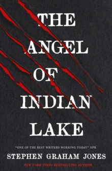 The Angel Of Indian Lake - Stephen Graham Jones - The Indian Lake Trilogy #3