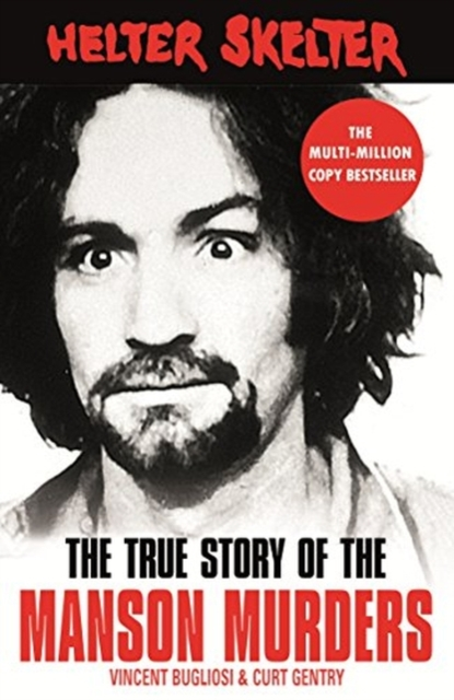 Helter Skelter : The True Story of the Manson Murders - Vincent Bugliosi  + Curt Gentry