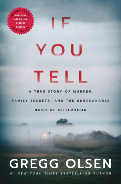 If You Tell: A True Story of Murder, Family Secrets, and the Unbreakable Bond of Sisterhood - Gregg Olsen
