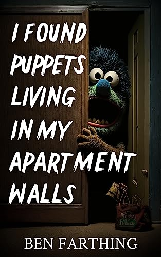I Found Puppets Living In My Apartment Walls - Ben Farthing - I Found Horror series #2
