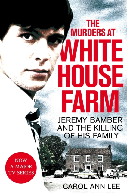 The Murders at White House Farm: Jeremy Bamber and the killing of his family - Carol Ann Lee