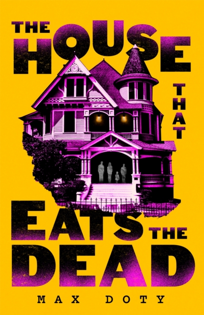 The House That Eats the Dead - Max Doty